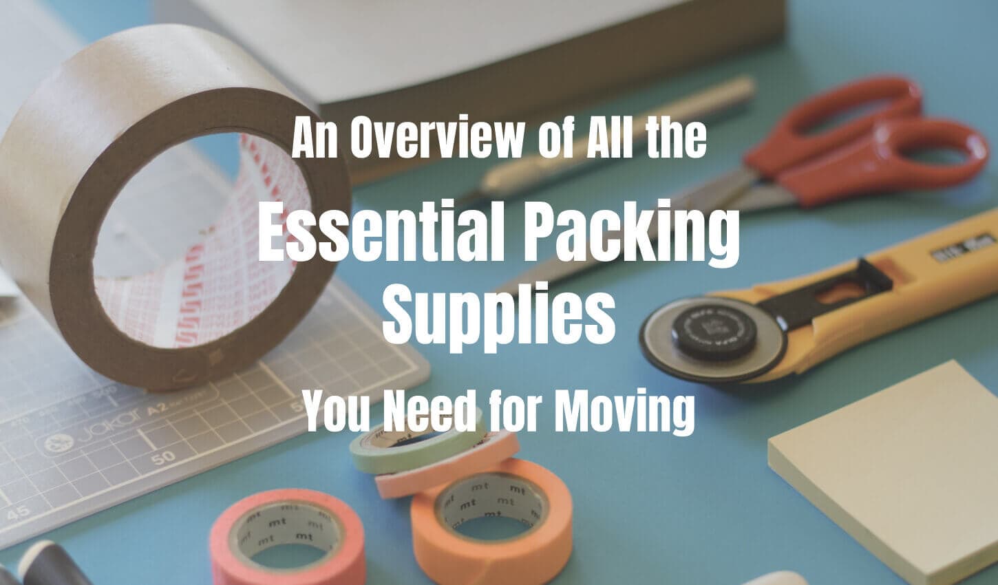 An Overview of All the Essential Packing Supplies You Need for Moving